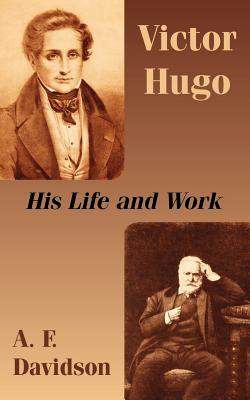 Victor Hugo: His Life and Work