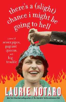 There’s a Slight Chance I Might Be Going to Hell: A Novel of Sewer Pipes, Pageant Queens, and Big Trouble