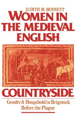 Women in the Medieval English Countryside: Gender and Household in Brigstock Before the Plague