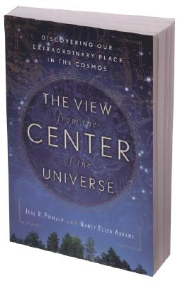 The View from the Center of the Universe: Discovering Our Extraordinary Place in the Cosmos