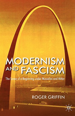 Modernism and Fascism: The Sense of a Beginning Under Mussolini and Hitler