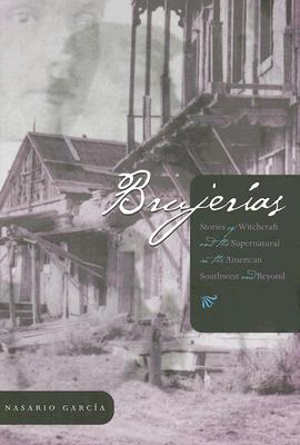 Brujerias: Stories of Witchcraft and the Supernatural in the American Southwest and Beyond