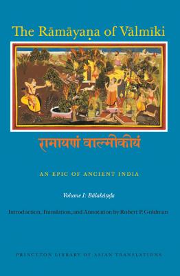 The Rāmāyaṇa of Vālmīki: An Epic of Ancient India, Volume I: Balakāṇḍa