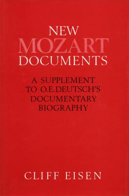 New Mozart Documents: A Supplement to O.E. Deutsch’s Documentary Biography