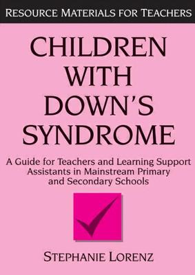 Children With Down’s Syndrome: A Guide for Teachers and Learning Support Assistants in Mainstream Primary and Secondary Schools