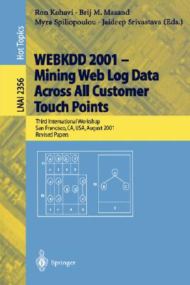 Webkdd 2001--Mining Log Data Across All Customer Touch Points: Third International Workshop, San Francisco, Ca, Usa, August 26,