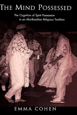 The Mind Possessed: The Cognition of Spirit Possession in an Afro-Brazilian Religious Tradition