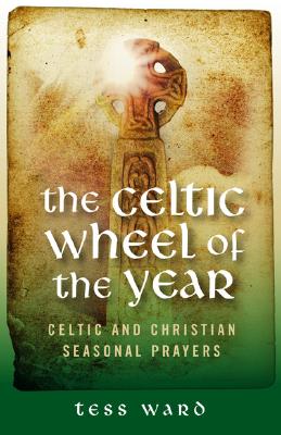 The Celtic Wheel of the Year: Celtic and Christian Seasonal Prayers
