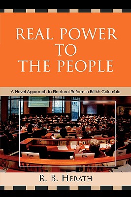 Real Power to the People: A Novel Approach to Electoral Reform in British Columbia