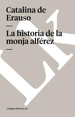 La Historia De La Monja Alferez / The History of the Second Lieutenant Nun