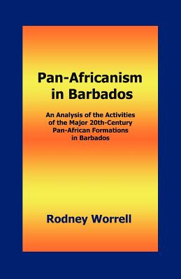 Pan-africanism in Barbados: An Analysis of the Activities of the Major 20th-century Pan-african Formations in Barbados