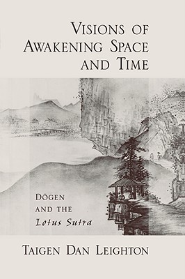 Visions of Awakening Space and Time: Dogen and the Lotus Sutra