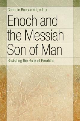 Enoch and the Messiah Son of Man: Revisiting the Book of Parables