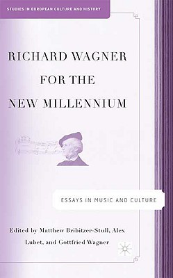 Richard Wagner for the New Millennium: Essays in Music and Culture