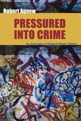 Pressured Into Crime: An Overview of General Strain Theory