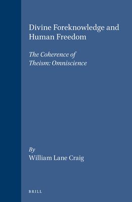 Divine Foreknowledge and Human Freedom: The Coherence of Theism : Omniscience