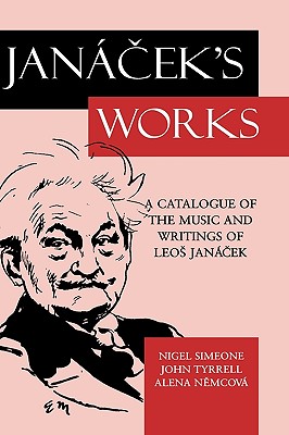 Janacek’s Works: A Catalogue of the Music and Writings of Leos Janacek