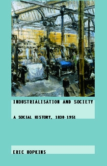 Industrialisation and Society: A Social History, 1830-1951