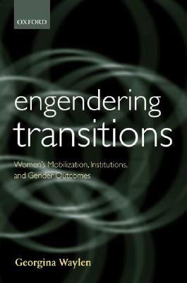 Engendering Transitions: Women’s Mobilization, Institutions and Gender Outcomes