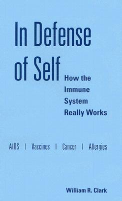 In Defense of Self: How the Immune System Really Works