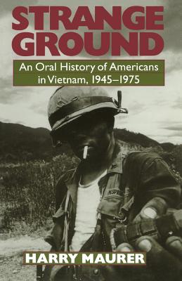 Strange Ground: An Oral History of Americans in Vietnam, 1945-1975