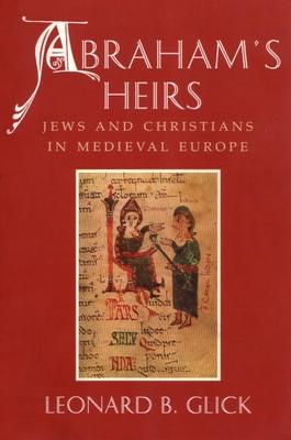 Abraham’s Heirs: Jews and Christians in Medieval Europe