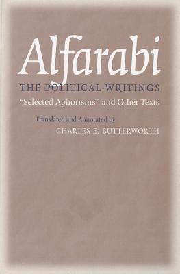 Alfarabi the Political Writings: Selected Aphorisms and Other Texts