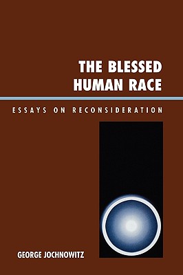 The Blessed Human Race: Essays on Reconsideration