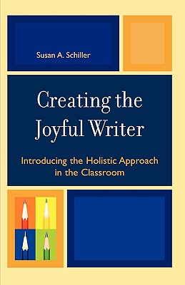 Creating the Joyful Writer: Introducing the Holistic Approach in the Classroom