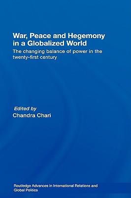 War, Peace and Hegemony in a Globalized World: The Changing Balance of Power in the twenty-first Century