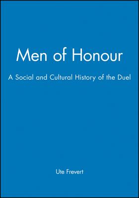 Men of Honour: A Social and Cultural History of the Duel