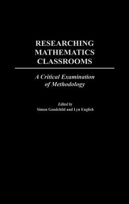 Researching Mathematics Classrooms: A Critical Examination of Methodology