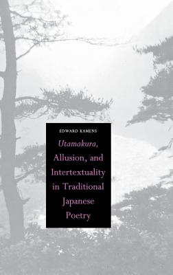 Utamakura, Allusion, and Intertextaulity in Traditional Japanese Poetry