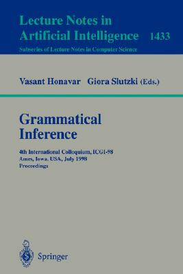 Grammatical Inference: 4th International Colloquium, Icgi-98, Ames, Iowa, Usa, July 12-14, 1998 Proceedings