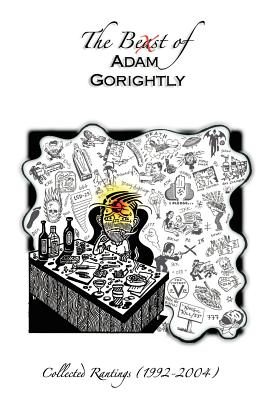 The Beast of Adam Gorightly: Collected Rantings, 1992-2004