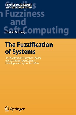 The Fuzzification of Systems: The Genesis of Fuzzy Set Theory and Its Initial Applications - Developments Up to the 1970s