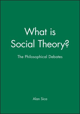 What Is Social Theory?: The Philosophical Debates