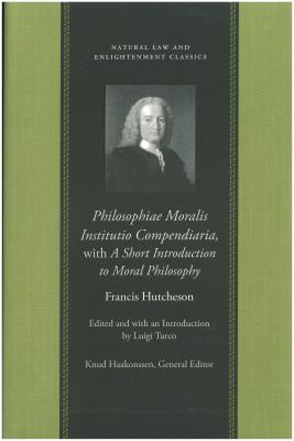 Philosophiae Moralis Institutio Compendiaria: With a Short Introduction to Moral Philosophy