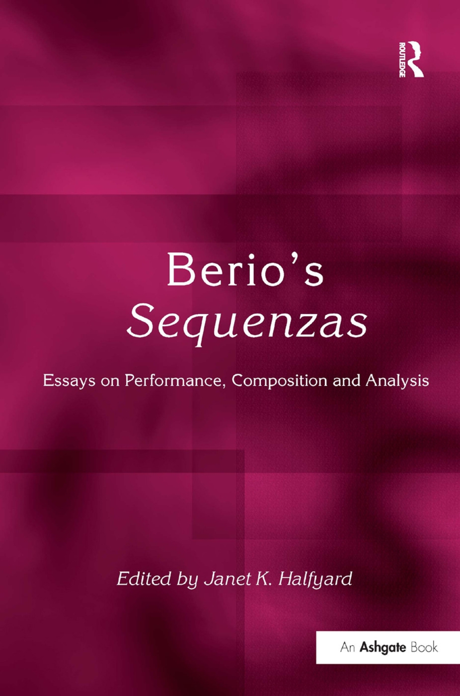 Berio’s Sequenzas: Essays on Performance, Composition and Analysis