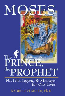 Moses綟he Prince, the Prophet: His Life, Legend & Mssag for Our Lives