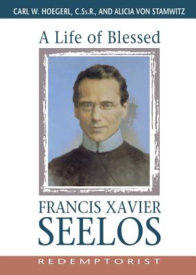 A Life of Blessed Francis Xavier Seelos