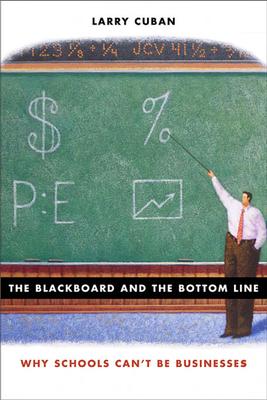 The Blackboard and the Bottom Line: Why Schools Can’t Be Businesses