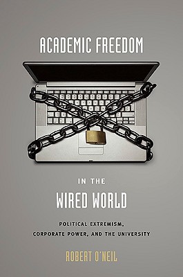 Academic Freedom in the Wired World: Political Extremism, Corporate Power, and the University