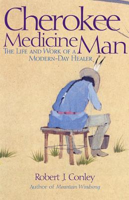 Cherokee Medicine Man: The Life and Work of a Modern-day Healer