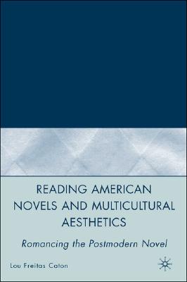 Reading American Novels and Multicultural Aesthetics: Romancing the Postmodern Novel