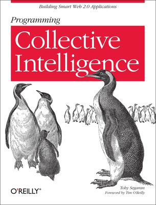 Programming Collective Intelligence: Building Smart Web 2.0 Applications