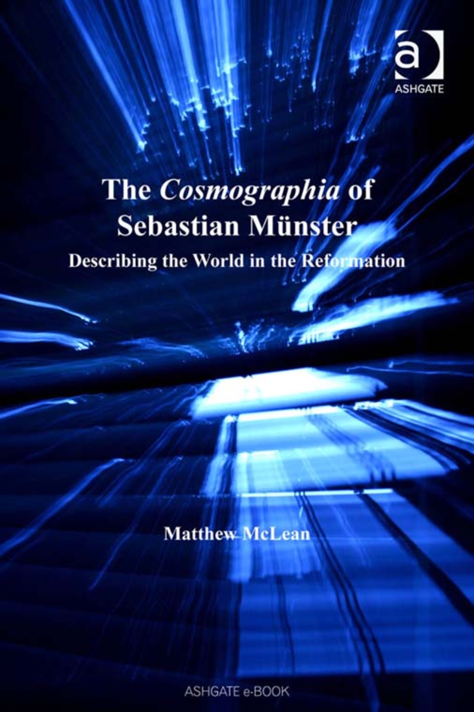 The Cosmographia of Sebastian M�nster: Describing the World in the Reformation