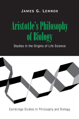 Aristotle’s Philosophy of Biology: Studies in the Origins of Life Science