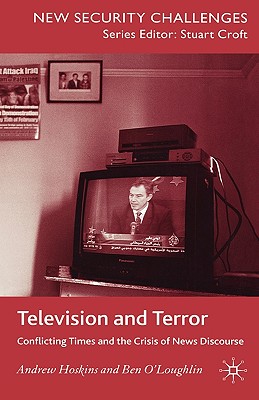 Television and Terror: Conflicting Times and the Crisis of News Discourse