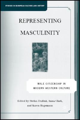 Representing Masculinity: Male Citizenship in Modern Western Culture